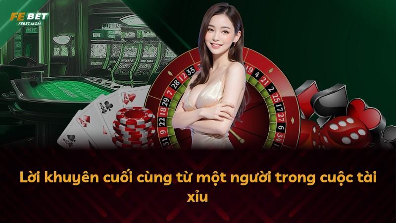 Lời khuyên cuối cùng từ một người trong cuộc tài xỉu