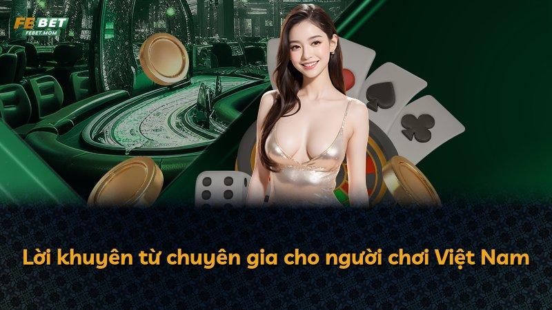 Lời khuyên từ chuyên gia cho người chơi Việt Nam