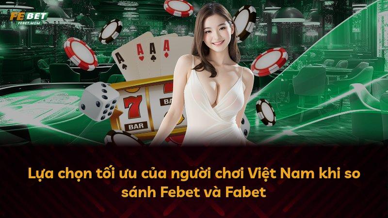 Lựa chọn tối ưu của người chơi Việt Nam khi so sánh Febet và Fabet