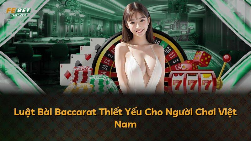 Luật Bài Baccarat Thiết Yếu Cho Người Chơi Việt Nam
