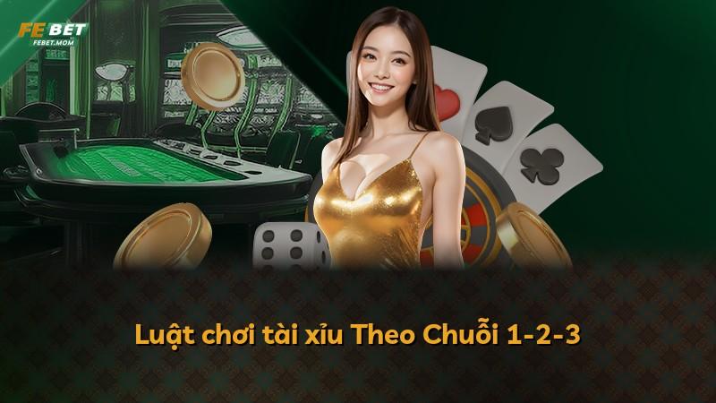 Luật chơi tài xỉu Theo Chuỗi 1-2-3