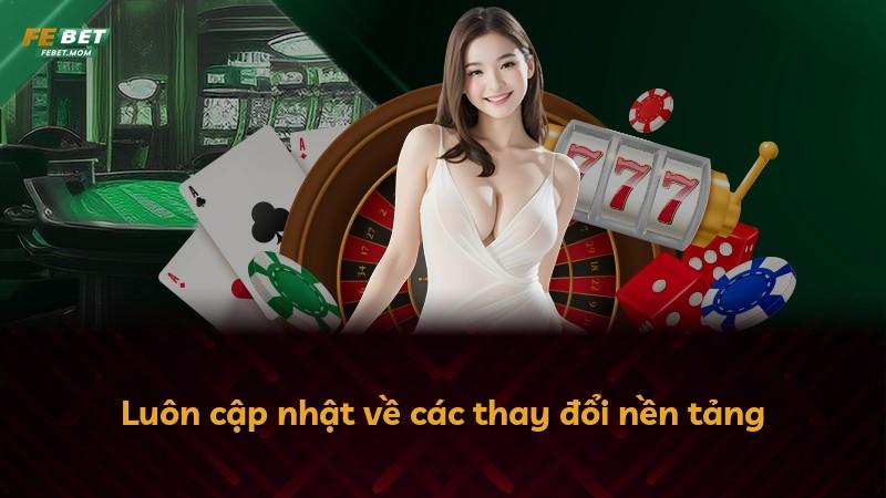 Luôn cập nhật về các thay đổi nền tảng