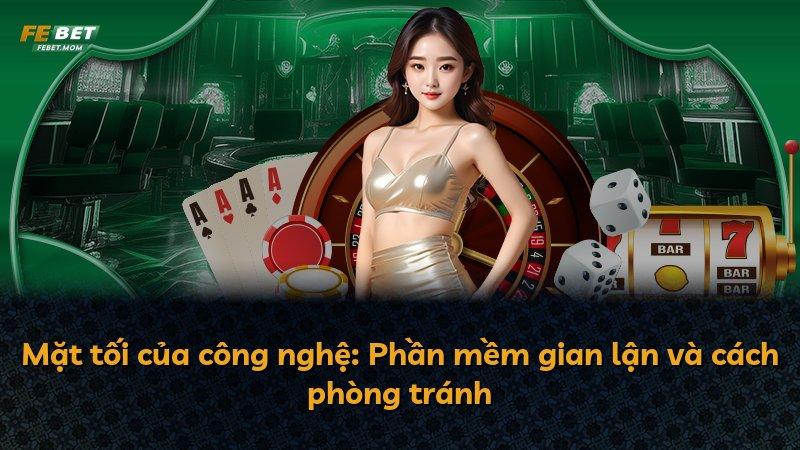 Mặt tối của công nghệ: Phần mềm gian lận và cách phòng tránh