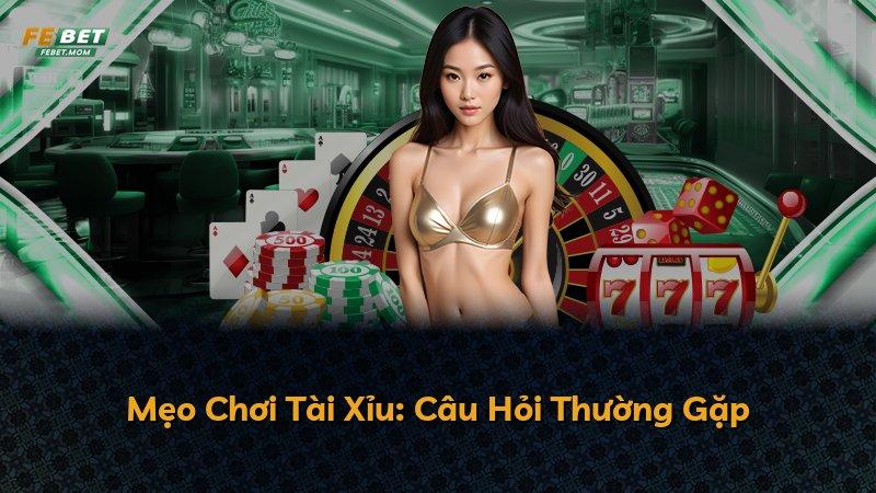Mẹo Chơi Tài Xỉu: Câu Hỏi Thường Gặp