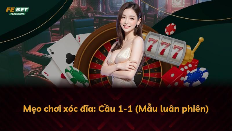 Mẹo chơi xóc đĩa: Cầu 1-1 (Mẫu luân phiên)