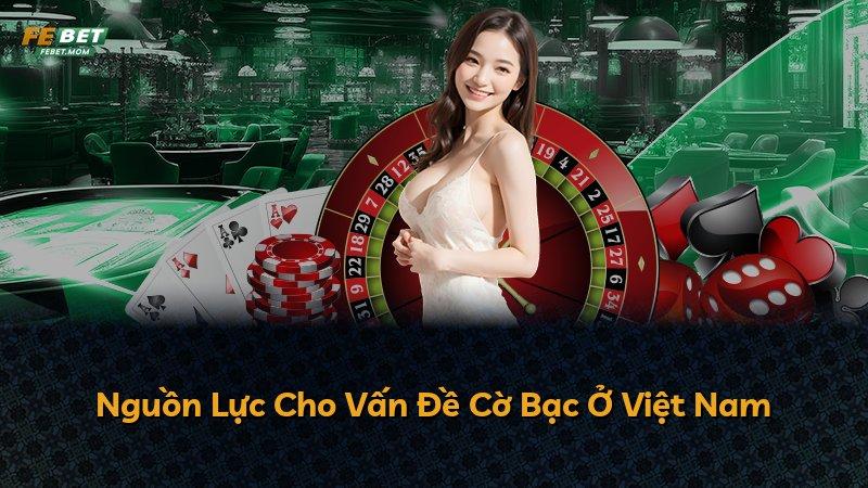 Nguồn Lực Cho Vấn Đề Cờ Bạc Ở Việt Nam