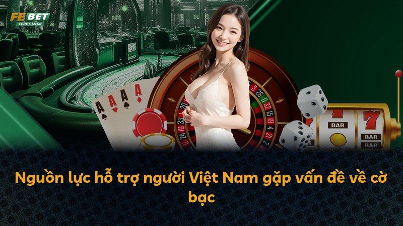 Nguồn lực hỗ trợ người Việt Nam gặp vấn đề về cờ bạc