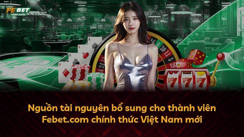 Nguồn tài nguyên bổ sung cho thành viên Febet.com chính thức Việt Nam mới