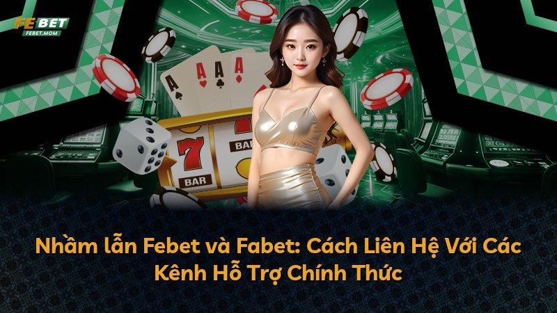 Nhầm lẫn Febet và Fabet: Cách Liên Hệ Với Các Kênh Hỗ Trợ Chính Thức