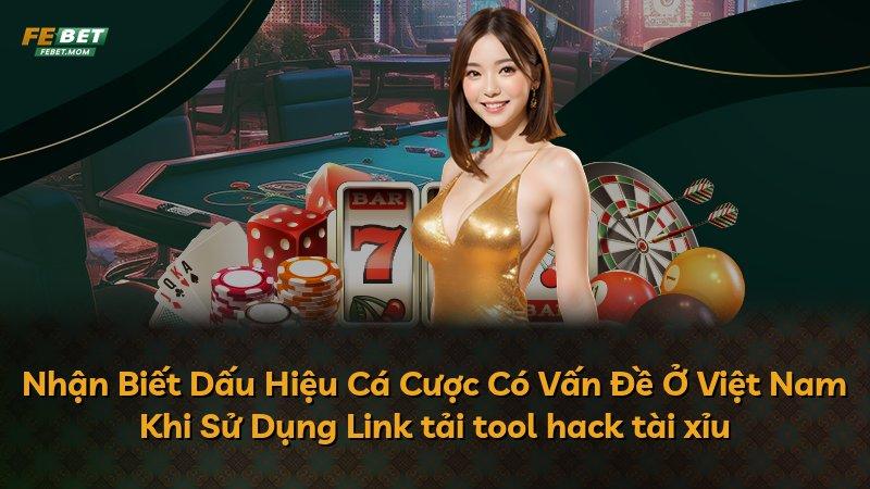 Nhận Biết Dấu Hiệu Cá Cược Có Vấn Đề Ở Việt Nam Khi Sử Dụng Link tải tool hack tài xỉu