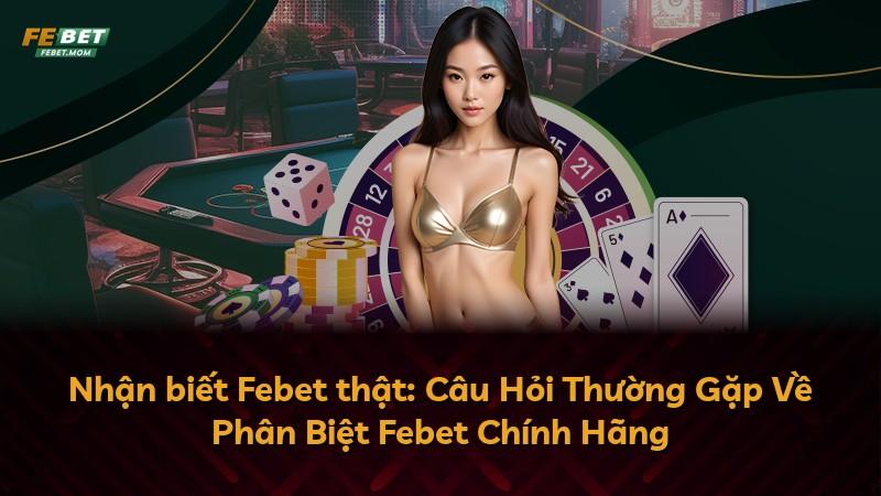 Nhận biết Febet thật: Câu Hỏi Thường Gặp Về Phân Biệt Febet Chính Hãng