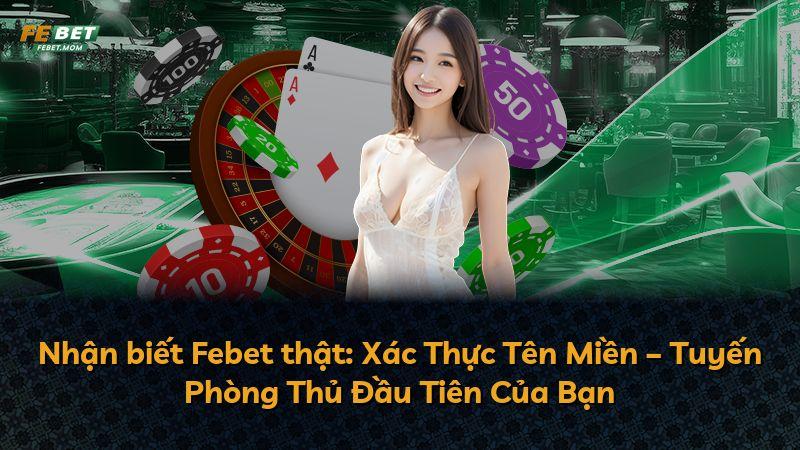Nhận biết Febet thật: Xác Thực Tên Miền – Tuyến Phòng Thủ Đầu Tiên Của Bạn