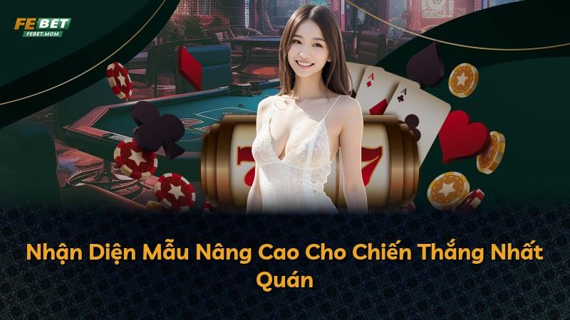 Nhận Diện Mẫu Nâng Cao Cho Chiến Thắng Nhất Quán