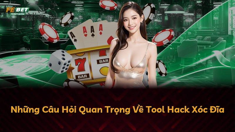 Những Câu Hỏi Quan Trọng Về Tool Hack Xóc Đĩa