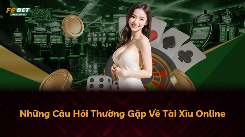 Những Câu Hỏi Thường Gặp Về Tài Xỉu Online