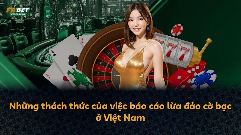 Những thách thức của việc báo cáo lừa đảo cờ bạc ở Việt Nam