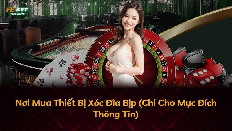 Nơi Mua Thiết Bị Xóc Đĩa Bịp (Chỉ Cho Mục Đích Thông Tin)
