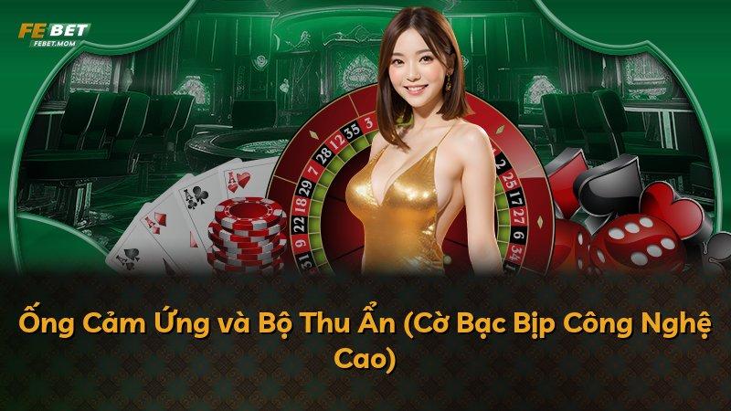 Ống Cảm Ứng và Bộ Thu Ẩn (Cờ Bạc Bịp Công Nghệ Cao)