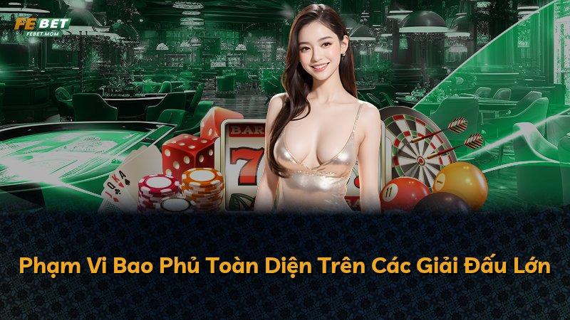 Phạm Vi Bao Phủ Toàn Diện Trên Các Giải Đấu Lớn