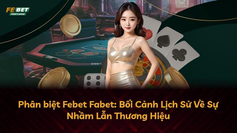 Phân biệt Febet Fabet: Bối Cảnh Lịch Sử Về Sự Nhầm Lẫn Thương Hiệu
