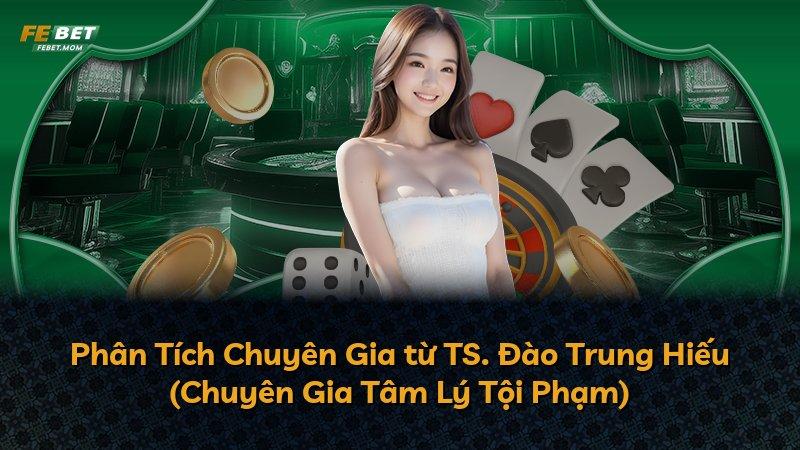 Phân Tích Chuyên Gia từ TS. Đào Trung Hiếu (Chuyên Gia Tâm Lý Tội Phạm)