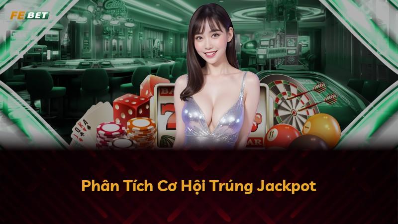 Phân Tích Cơ Hội Trúng Jackpot