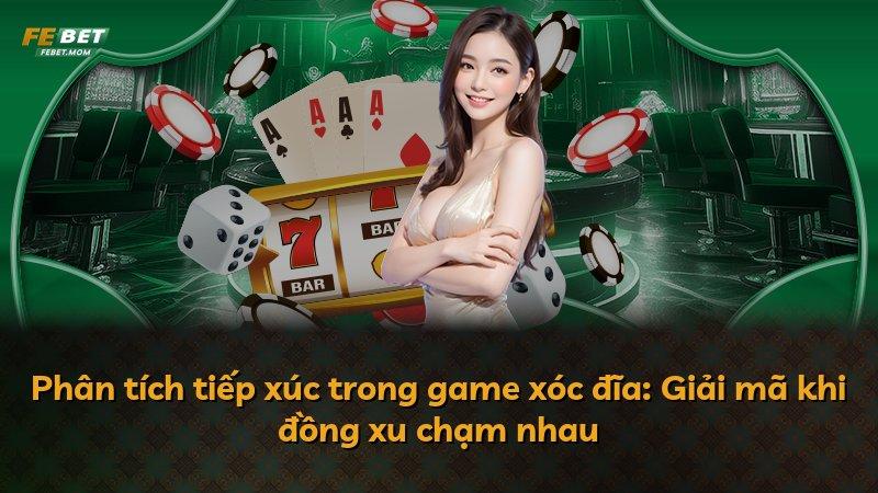 Phân tích tiếp xúc trong game xóc đĩa: Giải mã khi đồng xu chạm nhau