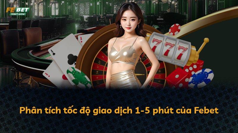 Phân tích tốc độ giao dịch 1-5 phút của Febet