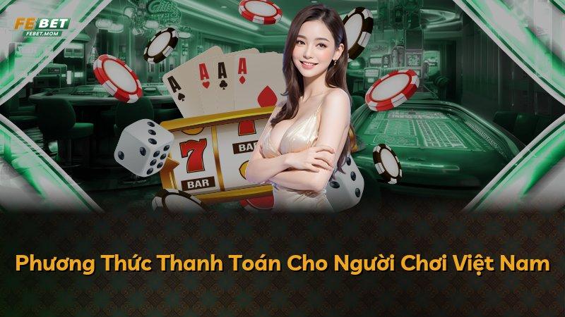 Phương Thức Thanh Toán Cho Người Chơi Việt Nam