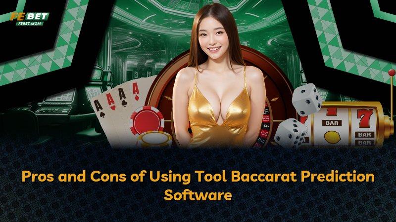 Pros and Cons of Using Tool Baccarat Prediction Software