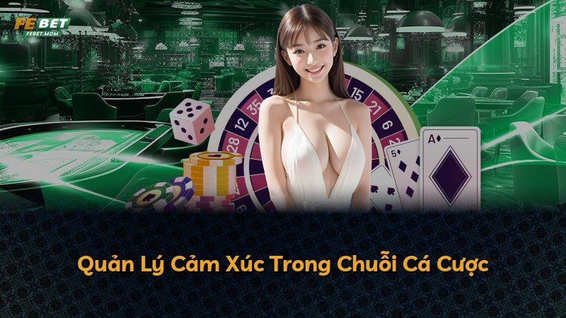 Quản Lý Cảm Xúc Trong Chuỗi Cá Cược