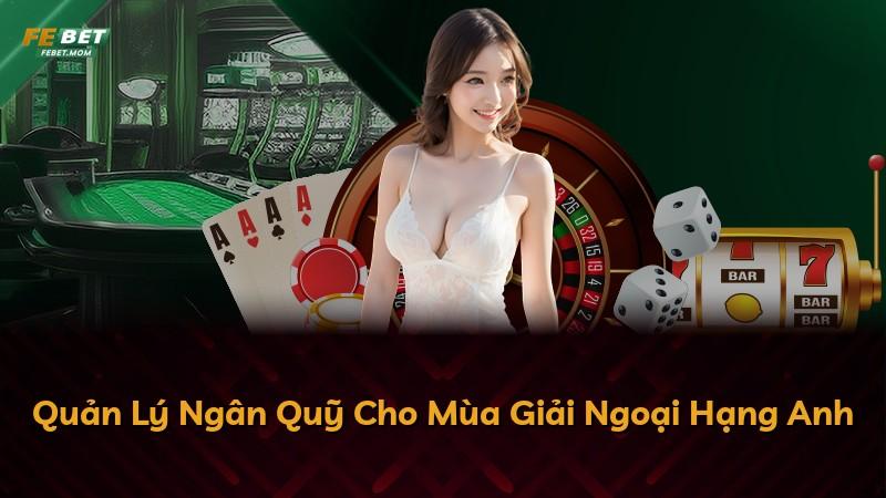 Quản Lý Ngân Quỹ Cho Mùa Giải Ngoại Hạng Anh