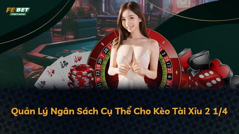 Quản Lý Ngân Sách Cụ Thể Cho Kèo Tài Xỉu 2 1/4