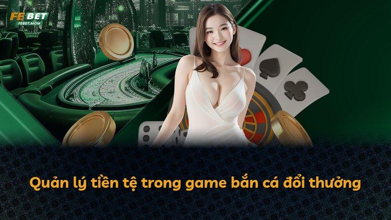 Quản lý tiền tệ trong game bắn cá đổi thưởng