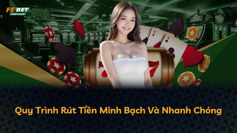Quy Trình Rút Tiền Minh Bạch Và Nhanh Chóng