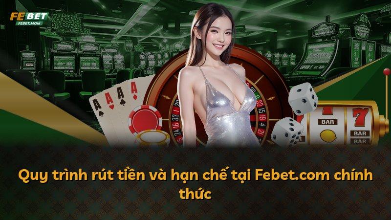 Quy trình rút tiền và hạn chế tại Febet.com chính thức