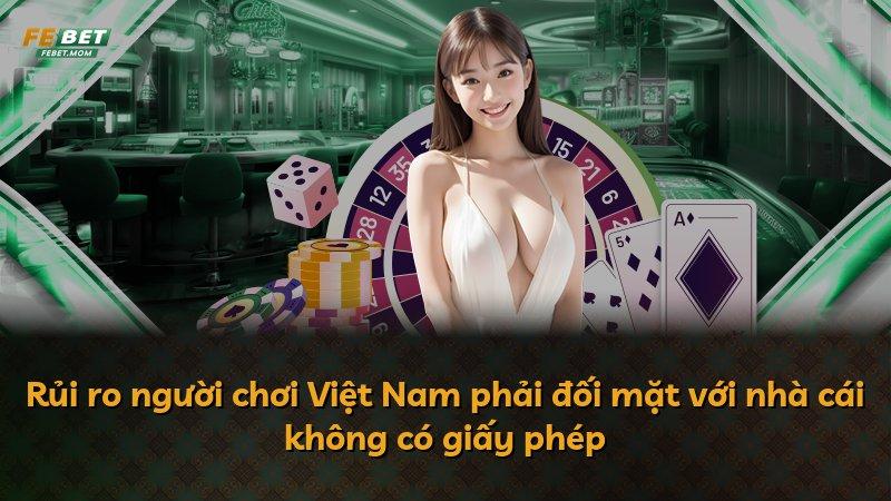 Rủi ro người chơi Việt Nam phải đối mặt với nhà cái không có giấy phép
