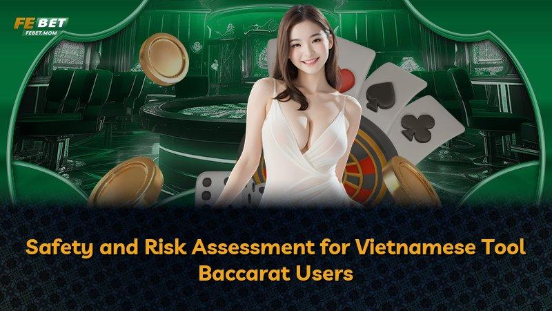 Safety and Risk Assessment for Vietnamese Tool Baccarat Users