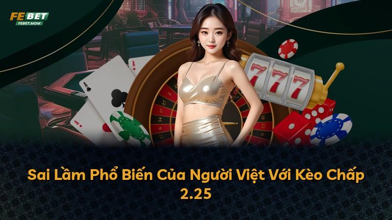 Sai Lầm Phổ Biến Của Người Việt Với Kèo Chấp 2.25