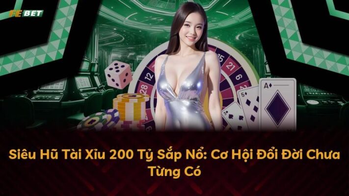 Siêu Hũ Tài Xỉu 200 Tỷ Sắp Nổ: Cơ Hội Đổi Đời Chưa Từng Có