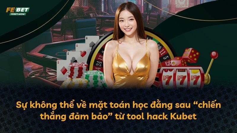 Sự không thể về mặt toán học đằng sau “chiến thắng đảm bảo” từ tool hack Kubet