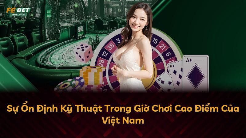 Sự Ổn Định Kỹ Thuật Trong Giờ Chơi Cao Điểm Của Việt Nam