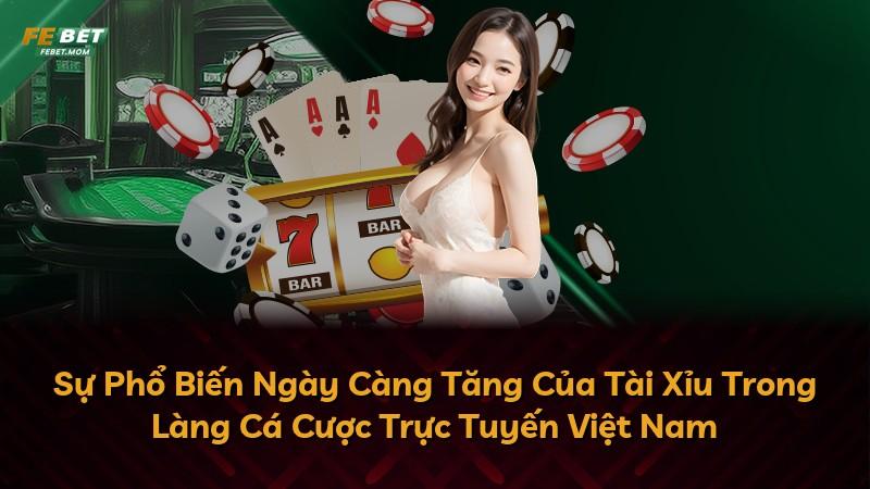Sự Phổ Biến Ngày Càng Tăng Của Tài Xỉu Trong Làng Cá Cược Trực Tuyến Việt Nam