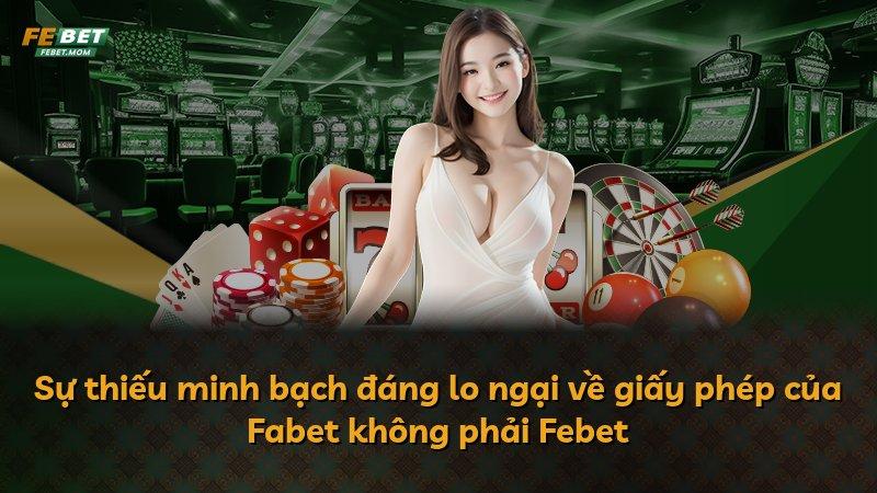 Sự thiếu minh bạch đáng lo ngại về giấy phép của Fabet không phải Febet