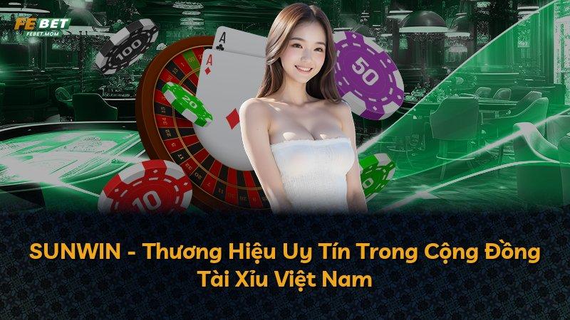 SUNWIN - Thương Hiệu Uy Tín Trong Cộng Đồng Tài Xỉu Việt Nam