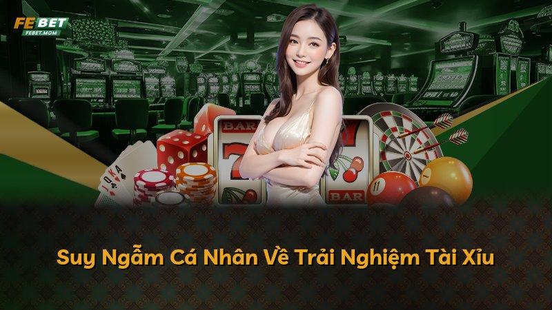 Suy Ngẫm Cá Nhân Về Trải Nghiệm Tài Xỉu