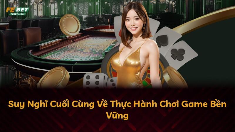 Suy Nghĩ Cuối Cùng Về Thực Hành Chơi Game Bền Vững