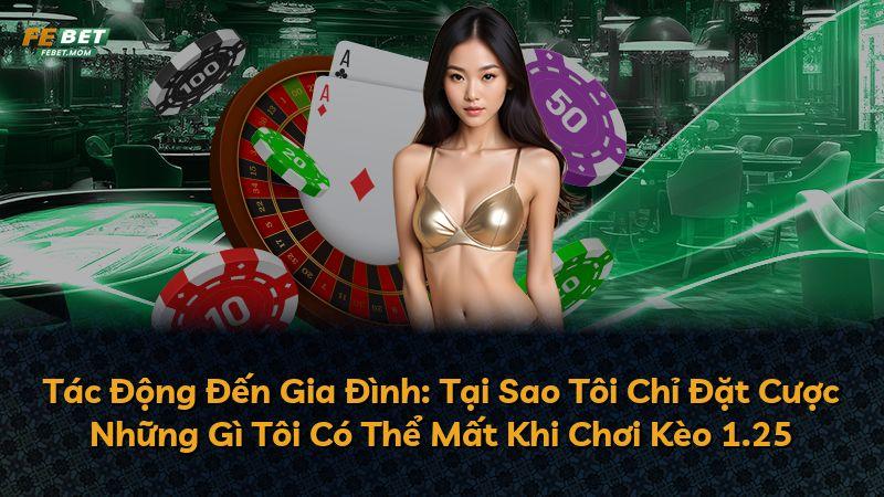Tác Động Đến Gia Đình: Tại Sao Tôi Chỉ Đặt Cược Những Gì Tôi Có Thể Mất Khi Chơi Kèo 1.25