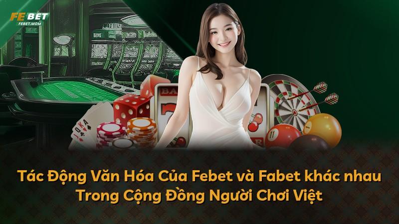 Tác Động Văn Hóa Của Febet và Fabet khác nhau Trong Cộng Đồng Người Chơi Việt