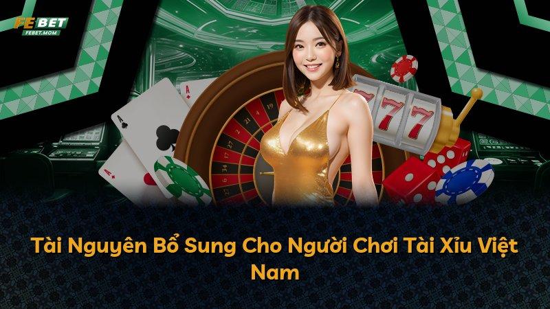 Tài Nguyên Bổ Sung Cho Người Chơi Tài Xỉu Việt Nam